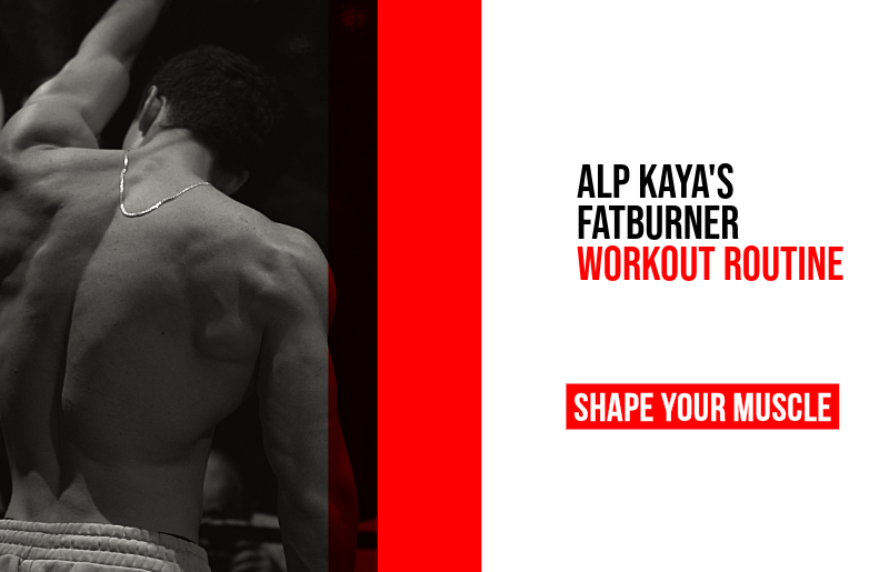 Alp Kaya's Fat Burner Workout Routine